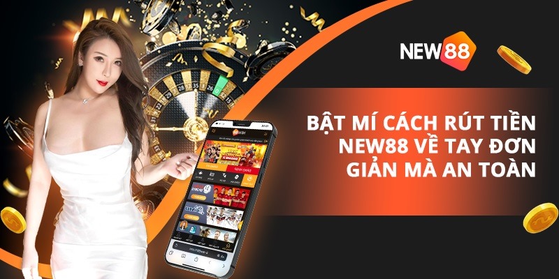 Những mẹo rút tiền NEW88 nhanh nhất cho tân thủ