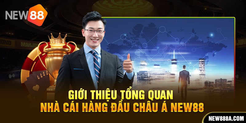 Giới thiệu tổng quan về nhà cái hàng đầu Châu Á NEW88