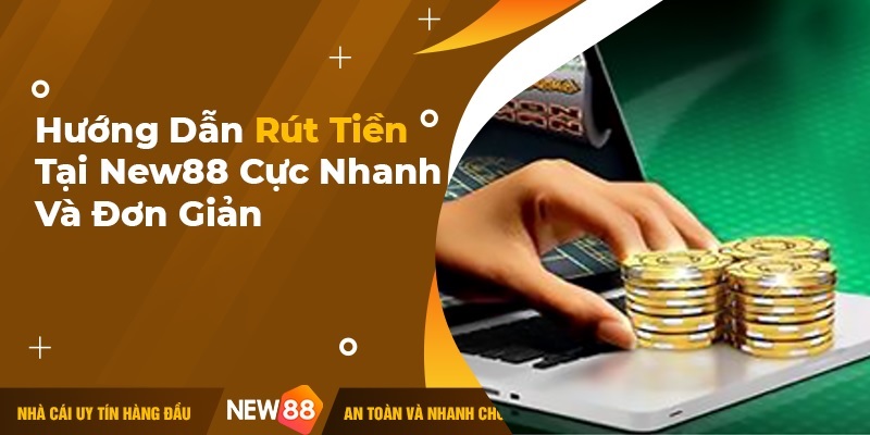 hướng dẫn rút tiền tại new88