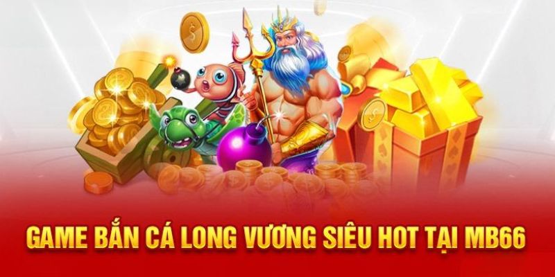 Bắn cá long vương mang đến trải nghiệm thú vị